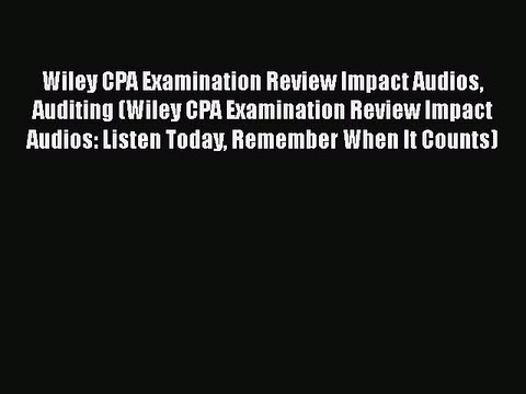 Download Wiley CPA Examination Review Impact Audios Auditing (Wiley CPA Examination Review