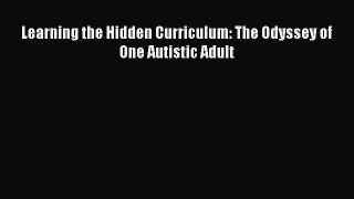 Read Learning the Hidden Curriculum: The Odyssey of One Autistic Adult Ebook Free