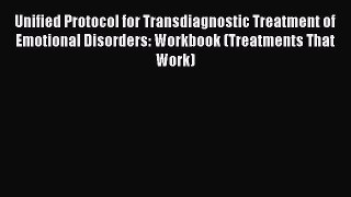 Read Unified Protocol for Transdiagnostic Treatment of Emotional Disorders: Workbook (Treatments
