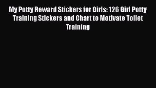 Read My Potty Reward Stickers for Girls: 126 Girl Potty Training Stickers and Chart to Motivate