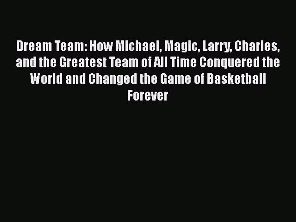 Download Dream Team: How Michael Magic Larry Charles and the Greatest Team of All Time Conquered