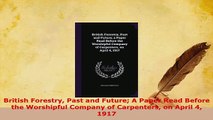 Download  British Forestry Past and Future A Paper Read Before the Worshipful Company of Carpenters PDF Free