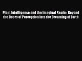 Read Plant Intelligence and the Imaginal Realm: Beyond the Doors of Perception into the Dreaming