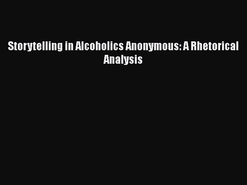 PDF Storytelling in Alcoholics Anonymous: A Rhetorical Analysis  EBook