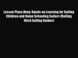 Read Lesson Plans Ahoy: Hands-on Learning for Sailing Children and Home Schooling Sailors (Rolling
