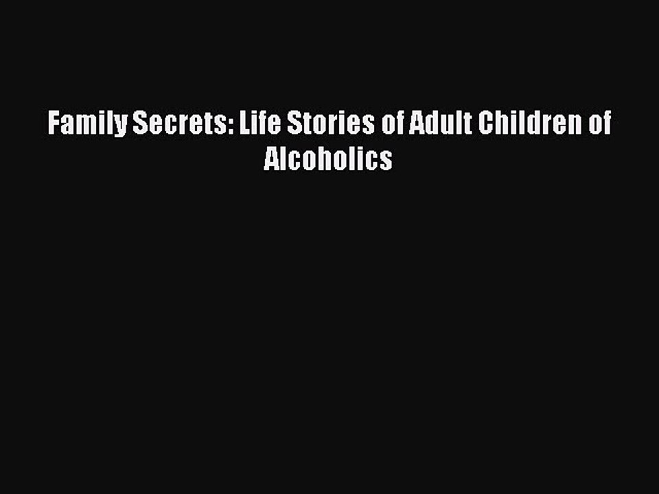 PDF Family Secrets: Life Stories of Adult Children of Alcoholics  EBook