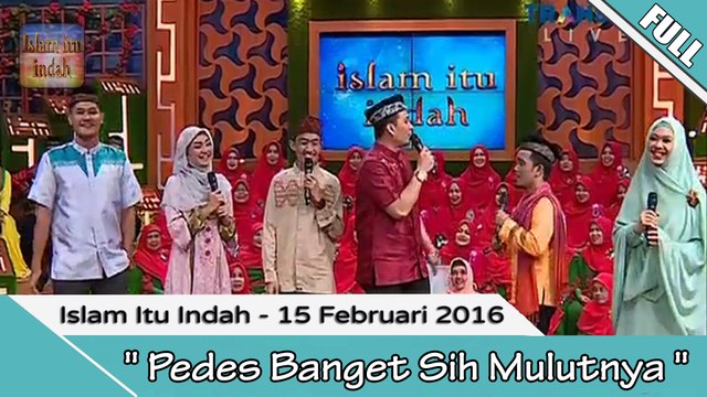 Islam Itu Indah - Pedes Banget Sih Mulutnya - 15 Februari 2016 [FULL]