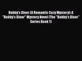 [PDF] Bobby's Diner (A Romantic Cozy Mystery): A Bobby's Diner Mystery Novel (The Bobby's Diner