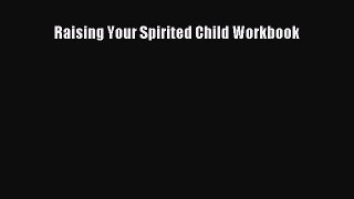 Read Raising Your Spirited Child Workbook Ebook Free