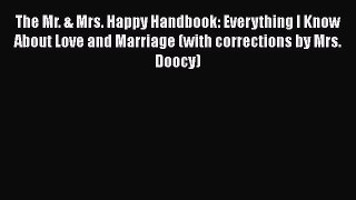 Read The Mr. & Mrs. Happy Handbook: Everything I Know About Love and Marriage (with corrections