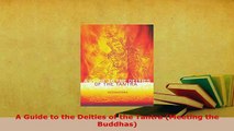 Download  A Guide to the Deities of the Tantra Meeting the Buddhas  Read Online