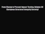 Read From Charpy to Present Impact Testing Volume 30 (European Structural Integrity Society)