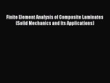 Read Finite Element Analysis of Composite Laminates (Solid Mechanics and Its Applications)
