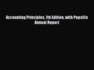 [PDF] Accounting Principles 7th Edition with PepsiCo Annual Report [Read] Full Ebook