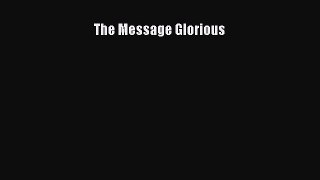 Read The Message Glorious Ebook Free