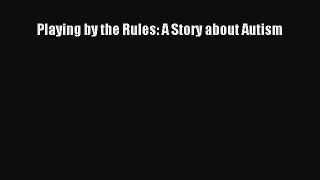 Read Playing by the Rules: A Story about Autism Ebook Free