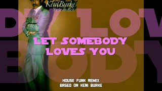 Keni Burke - Let Somebody Loves You (House Funk Remix)