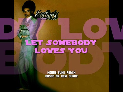 Keni Burke - Let Somebody Loves You (House Funk Remix)