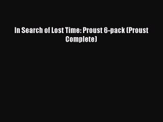 [PDF] In Search of Lost Time: Proust 6-pack (Proust Complete) [Download] Full Ebook
