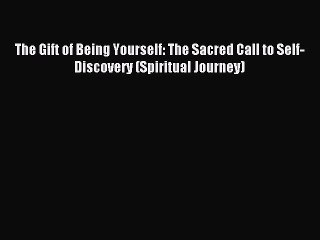 Read The Gift of Being Yourself: The Sacred Call to Self-Discovery (Spiritual Journey) Ebook