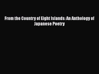 [PDF] From the Country of Eight Islands: An Anthology of Japanese Poetry [Read] Full Ebook
