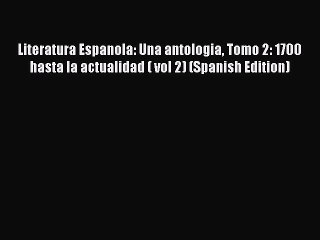 [PDF] Literatura Espanola: Una antologia Tomo 2: 1700 hasta la actualidad ( vol 2) (Spanish