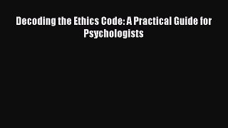 Download Decoding the Ethics Code: A Practical Guide for Psychologists PDF Online