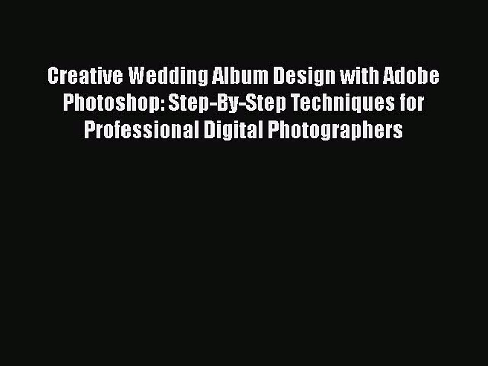 [PDF] Creative Wedding Album Design with Adobe Photoshop: Step-By-Step Techniques for Professional