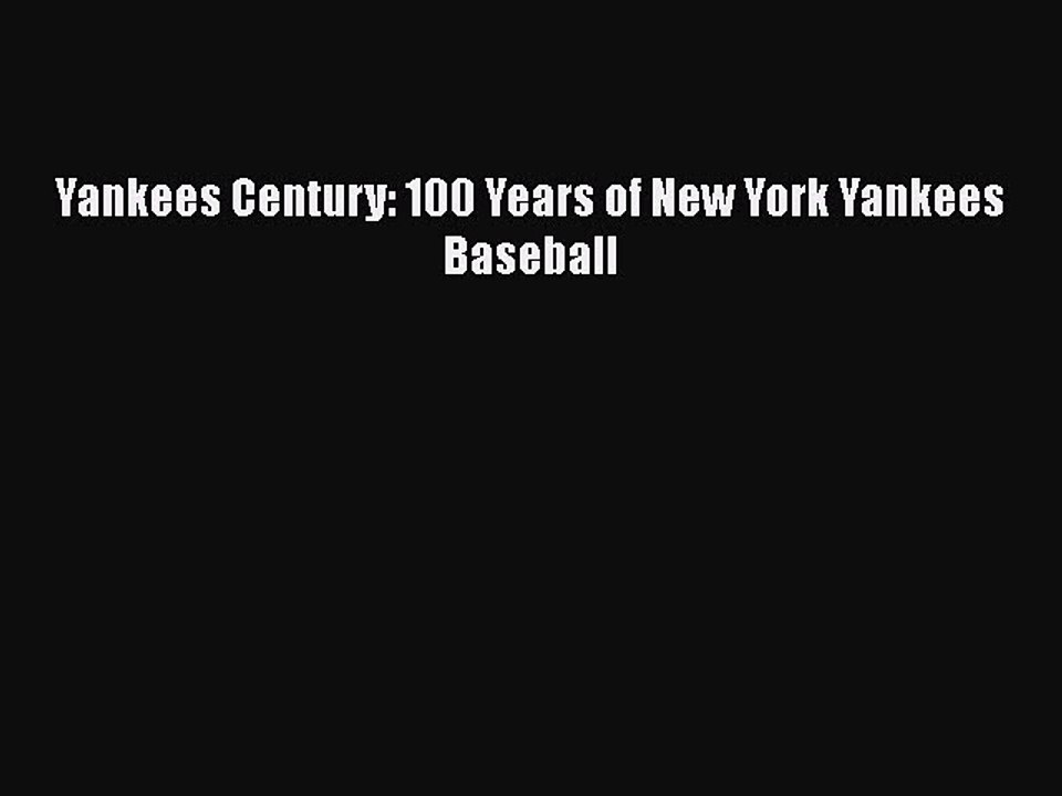 [PDF] Yankees Century: 100 Years of New York Yankees Baseball [Read] Online