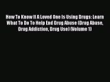 Download How To Know If A Loved One Is Using Drugs: Learn What To Do To Help End Drug Abuse