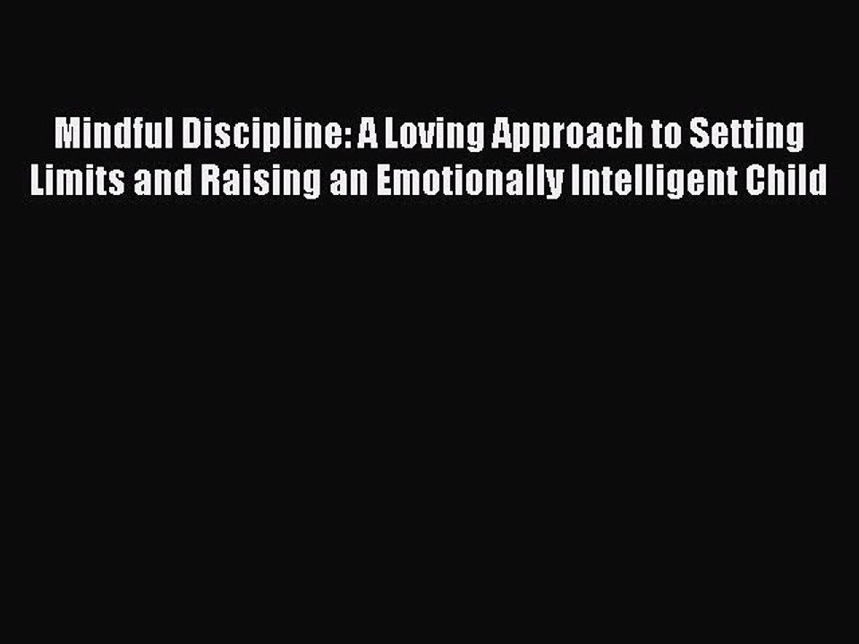 Read Mindful Discipline: A Loving Approach to Setting Limits and Raising an Emotionally Intelligent