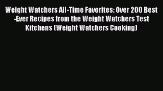 Read Weight Watchers All-Time Favorites: Over 200 Best-Ever Recipes from the Weight Watchers