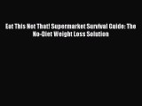 Read Eat This Not That! Supermarket Survival Guide: The No-Diet Weight Loss Solution Ebook