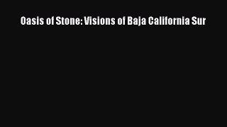 Download Oasis of Stone: Visions of Baja California Sur Free Books