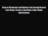 [PDF] How to Harmonize and Balance the Energy Around Your Home: Create a Healthier Safer Home