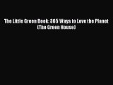 [PDF] The Little Green Book: 365 Ways to Love the Planet (The Green House) [Download] Full