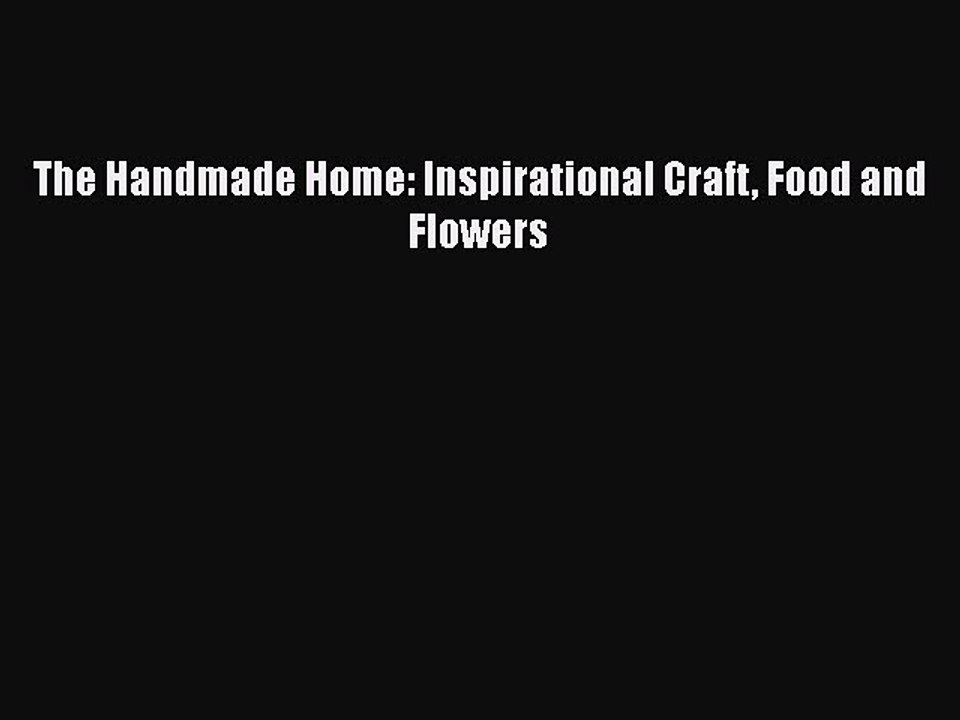 [PDF] The Handmade Home: Inspirational Craft Food and Flowers [Download] Full Ebook