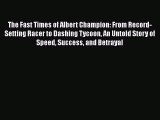 [PDF] The Fast Times of Albert Champion: From Record-Setting Racer to Dashing Tycoon An Untold