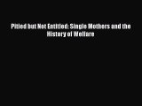 Download Pitied but Not Entitled: Single Mothers and the History of Welfare Free Books