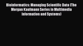 Download Bioinformatics: Managing Scientific Data (The Morgan Kaufmann Series in Multimedia