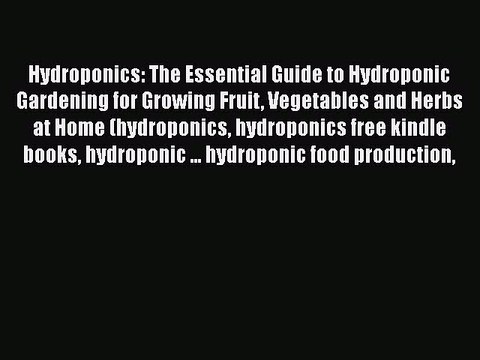 [PDF] Hydroponics: The Essential Guide to Hydroponic Gardening for Growing Fruit Vegetables