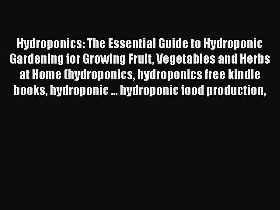 [PDF] Hydroponics: The Essential Guide to Hydroponic Gardening for Growing Fruit Vegetables