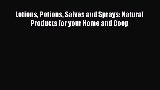 [PDF] Lotions Potions Salves and Sprays: Natural Products for your Home and Coop [Read] Full