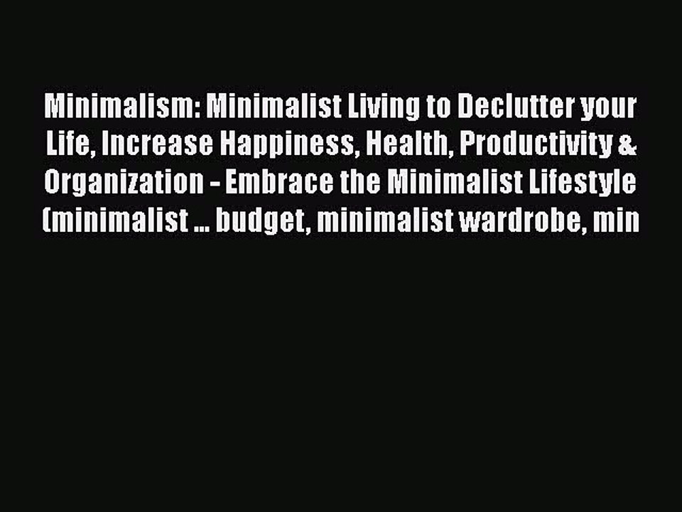 [PDF] Minimalism: Minimalist Living to Declutter your Life Increase Happiness Health Productivity