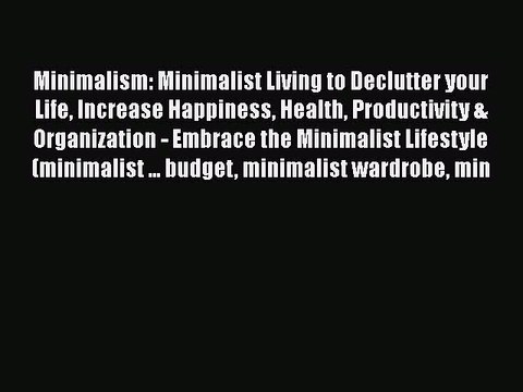 [PDF] Minimalism: Minimalist Living to Declutter your Life Increase Happiness Health Productivity