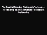 [PDF] The Beautiful Wedding: Photography Techniques for Capturing Natural and Authentic Moments