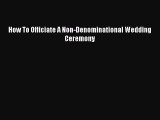 [PDF] How To Officiate A Non-Denominational Wedding Ceremony [Download] Online