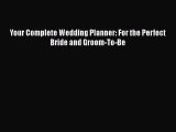 [PDF] Your Complete Wedding Planner: For the Perfect Bride and Groom-To-Be [Read] Full Ebook
