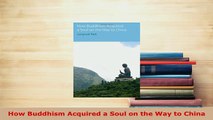 Download  How Buddhism Acquired a Soul on the Way to China  Read Online