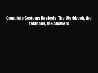 Read Complete Systems Analysis: The Workbook the Textbook the Answers PDF Online